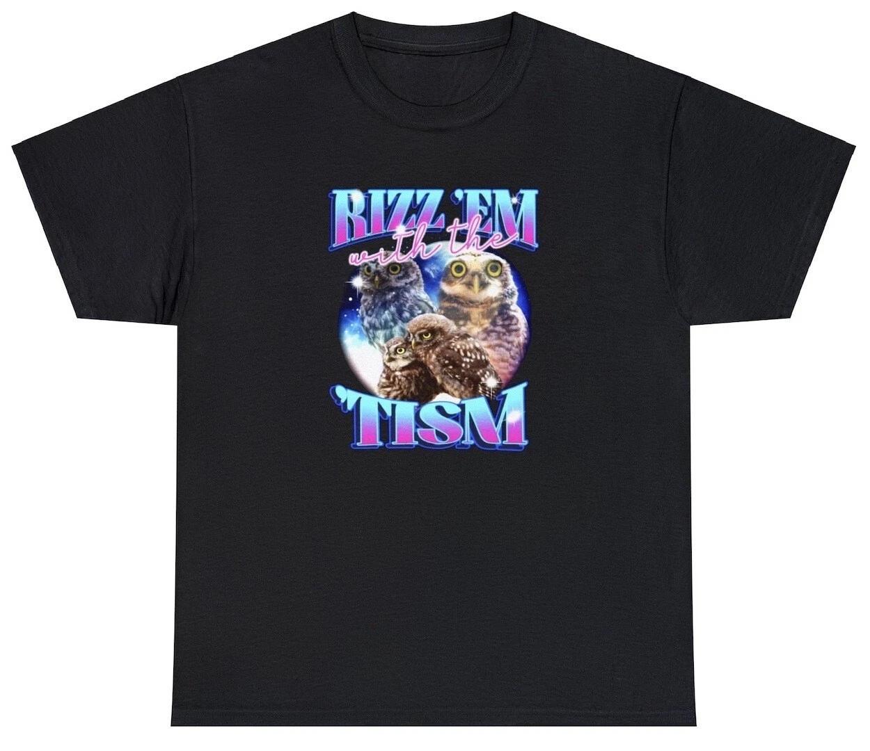 

Rizz Em With The Tism T Shirt Funny Owl Autistic Parody Tiktok Trendy Meme Tee M