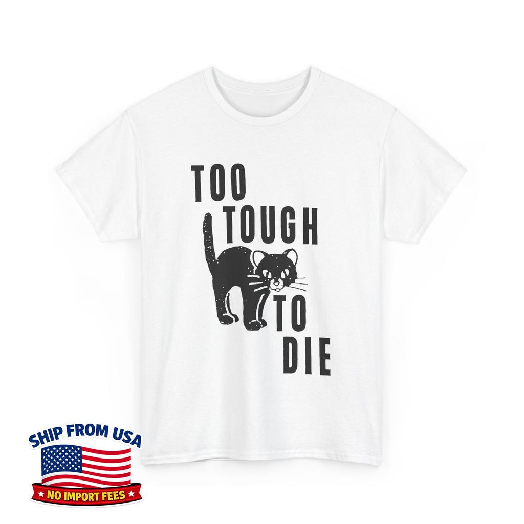 Too Tough to Die Unisex T-Shirt