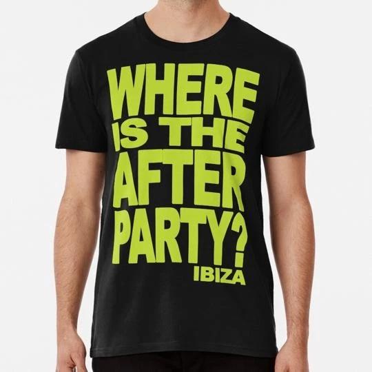 Ibiza Where Is The After Party By Clubbers Size S to 5XL Made in the USA T-shirt 4XL