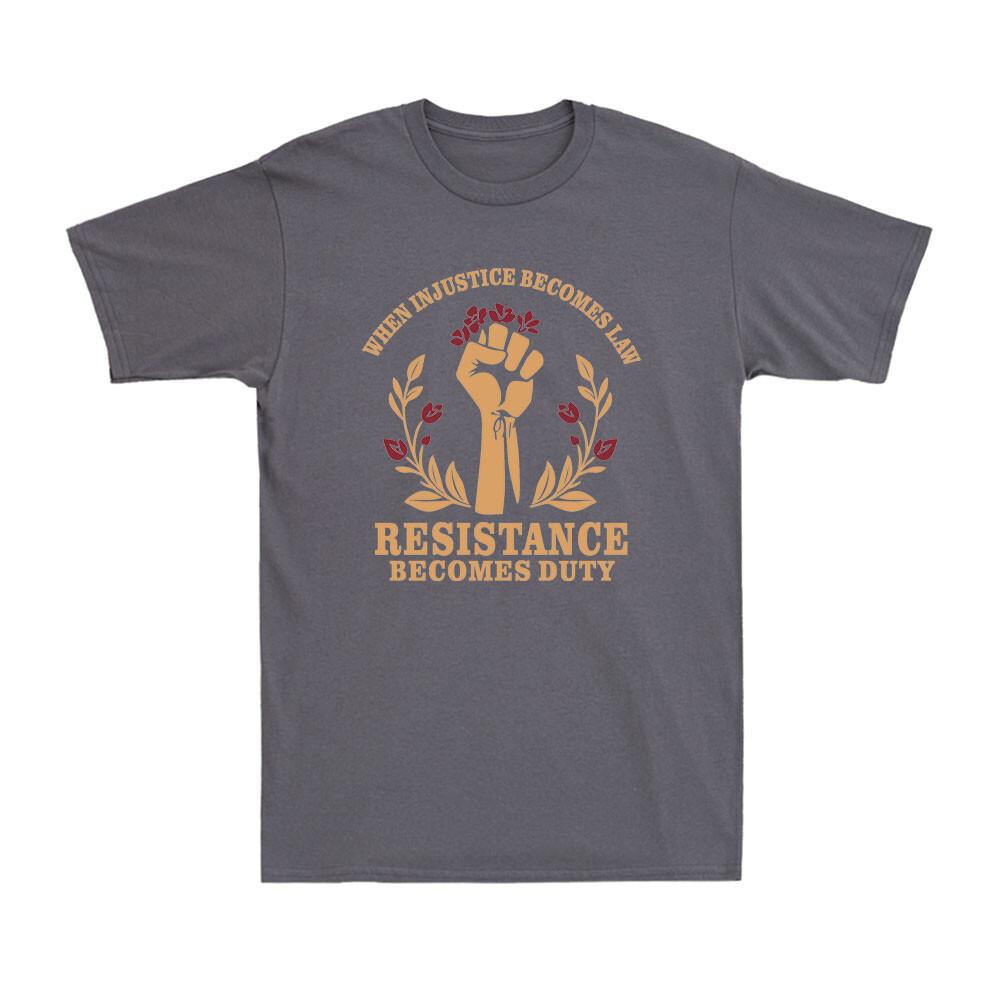When Injustice Becomes Law Resistance Becomes Duty Unisex Rights Unisex T-Shirt