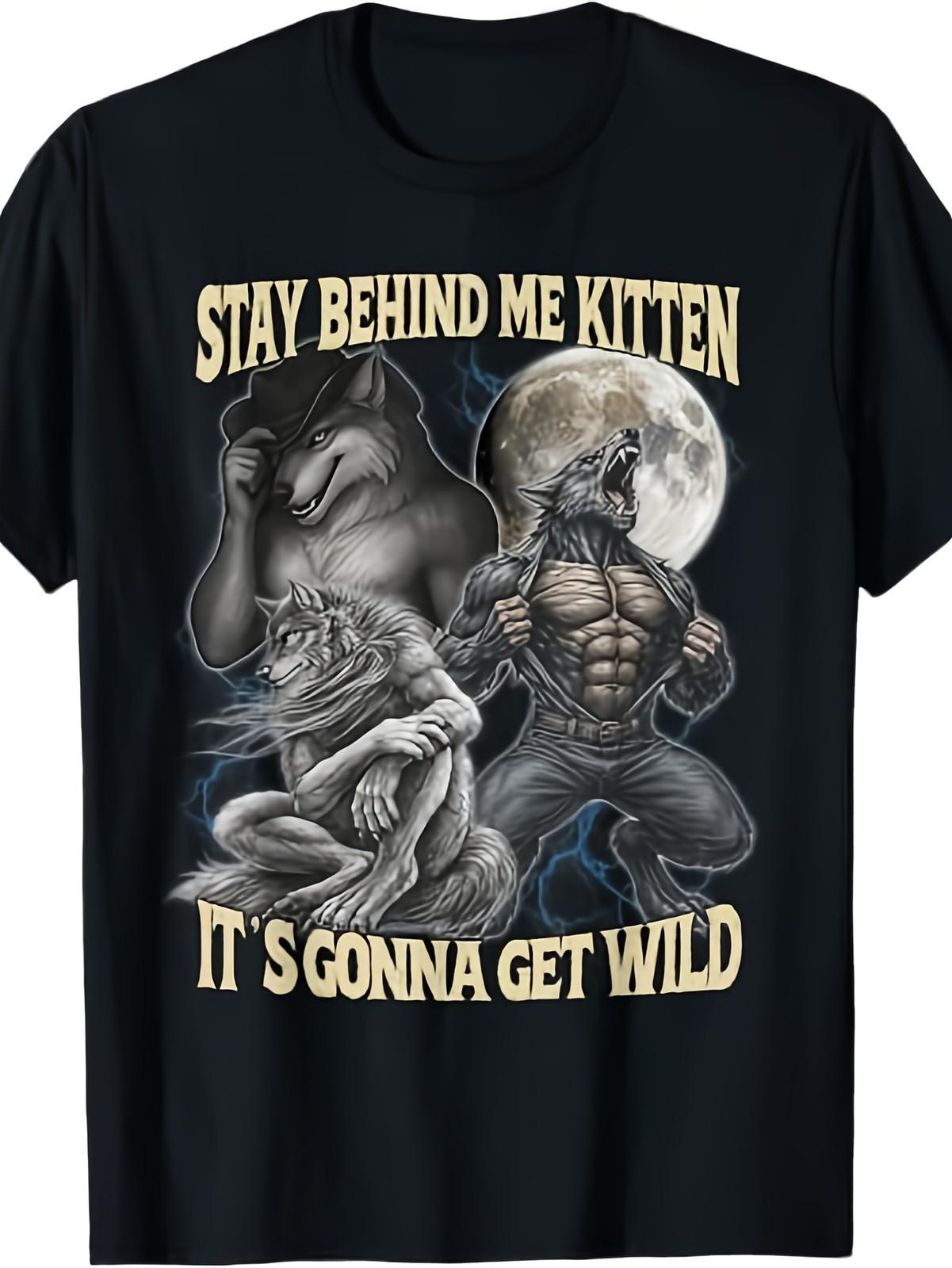Stay Behind Me Kitten It’s Gonna Get Wild Wolf Funny Graphic T-Shirt XXXL