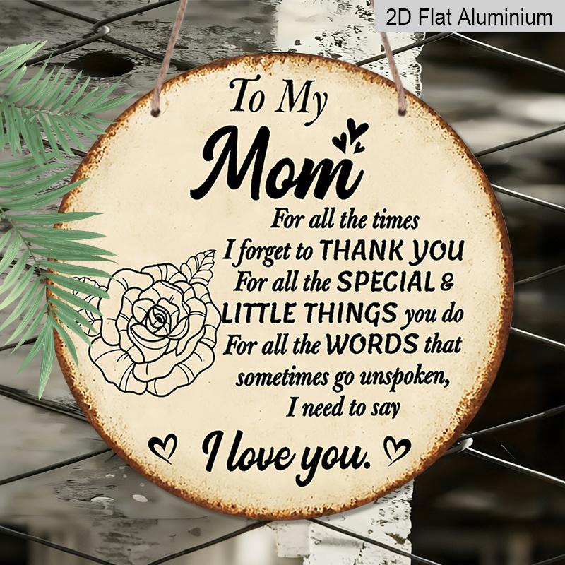 2D Flat, 1pc 7.87inch Round Aluminum Sign, "To My Mom I Love You" Quote, Vintage Rose Design, Mother's Day Metal Wall Art, Rustic Decor for Home