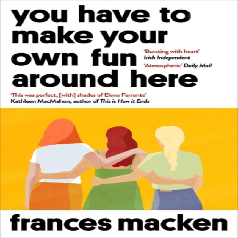 You Have To Make Your Own Fun Around Here by Frances Macken... 9781786078605