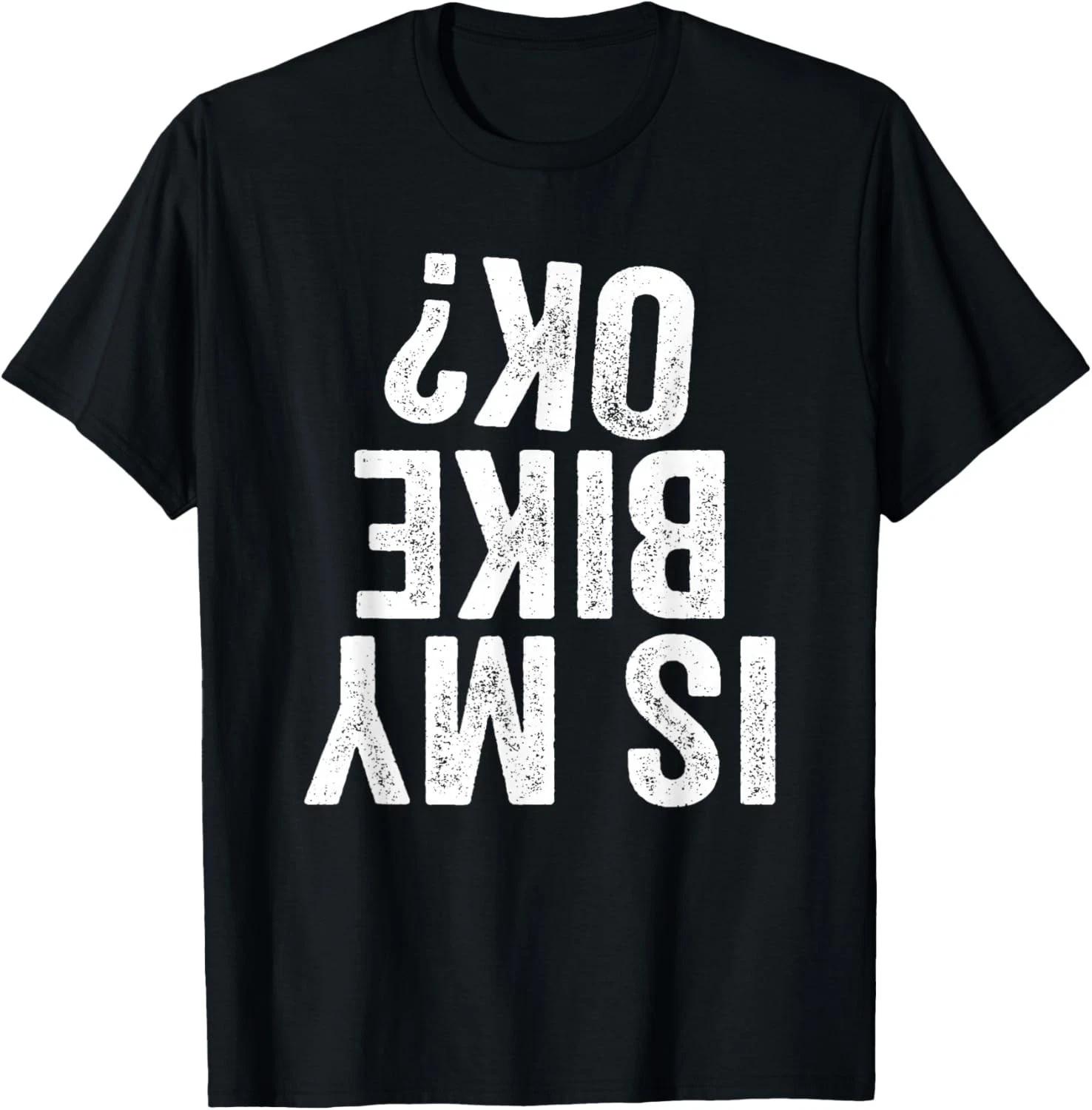 

is My Bike OK _ Funny Motorcycle Dirt Bike Biker T-Shirt Gift Unisex T-Shirt S