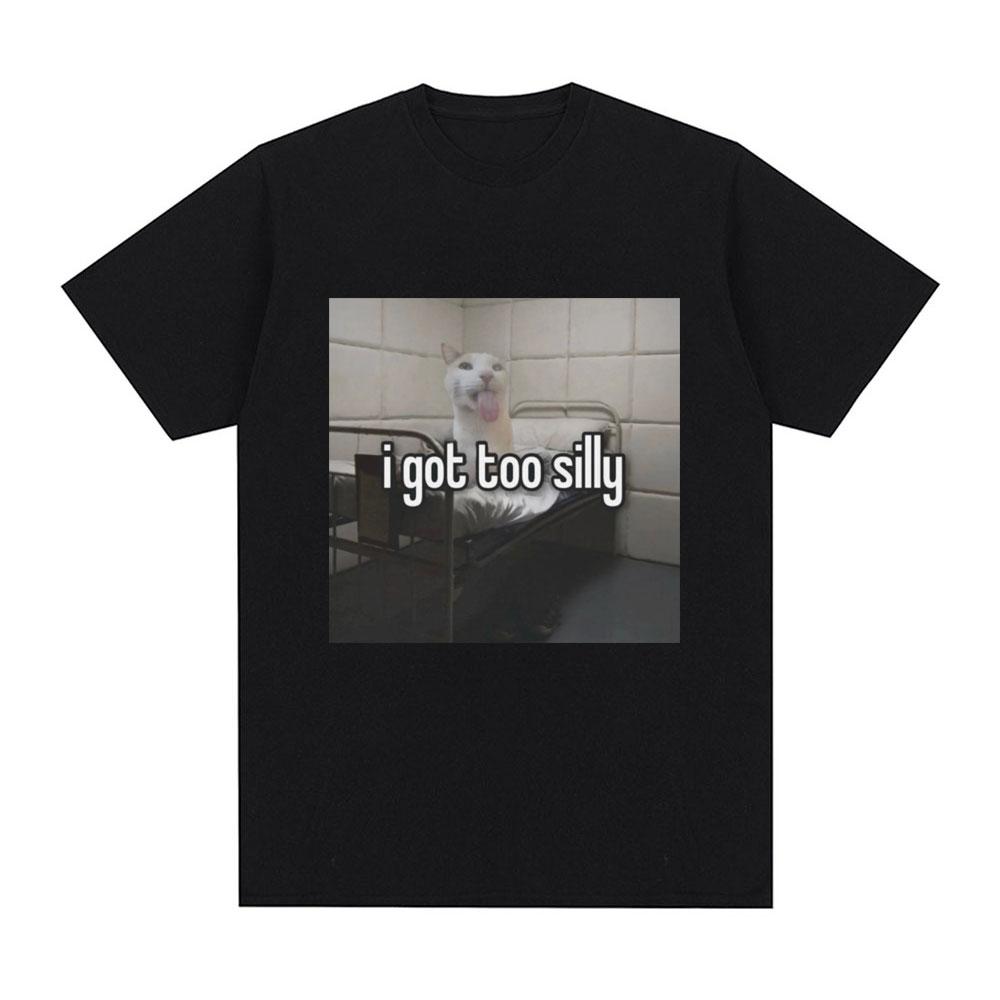 

Funny I Got Too Silly Meme Graphic T Shirt Men Women Fashion Vintage Tshirts Cotton Casual Oversized Tee Shirt Streetwear 4XL
