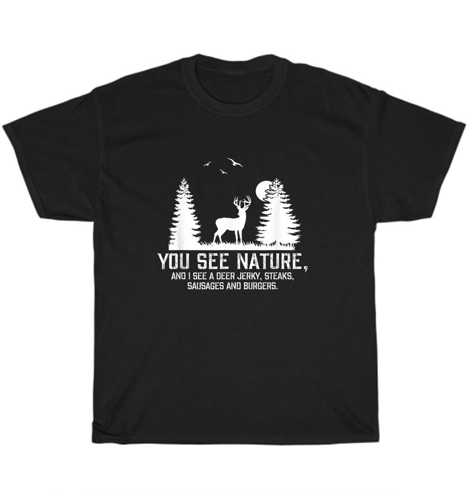 

You See Nature I See Deer Jerky Steaks Sausage and Burgers Hunting Hunter T-Shirt L
