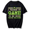 Paused My Game To Be Here Funny Video Gamer Unisex TShirt Unisex Funny Outdoors High Quality Cotton ShortSleev Streetwear Tops