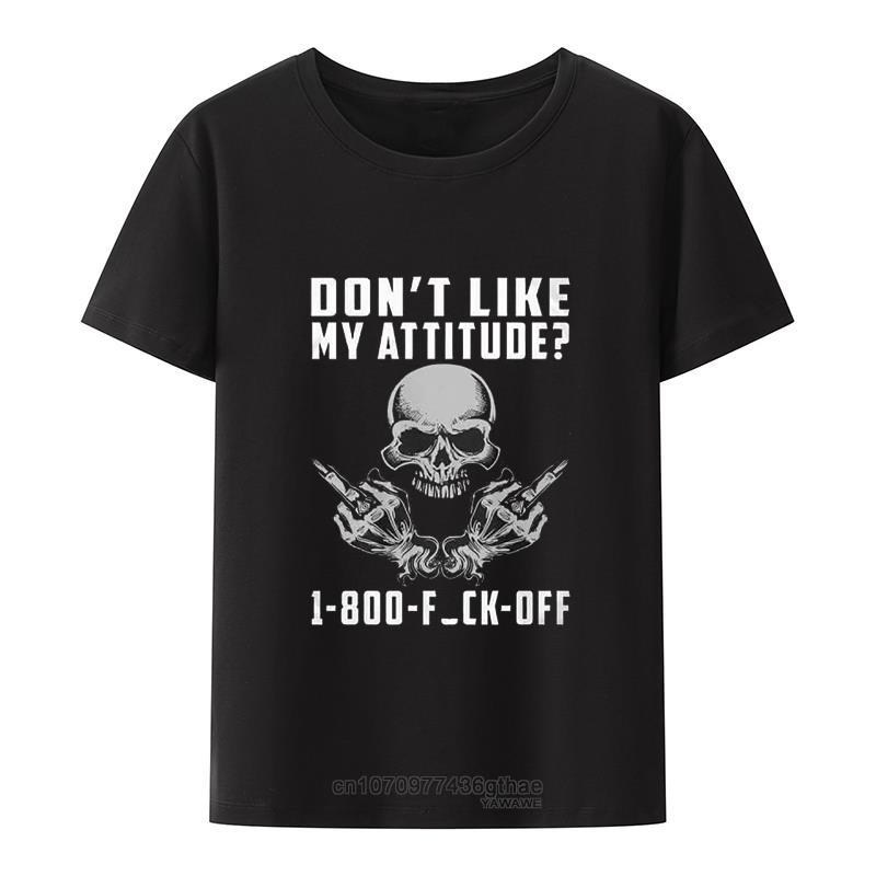 Dont Like My Attitude Unisex Short Sleeve Tshirt Streetwear Unisex Clothing Graphic Tshirts Camiseta Hombre Novelty Tshirts Cool