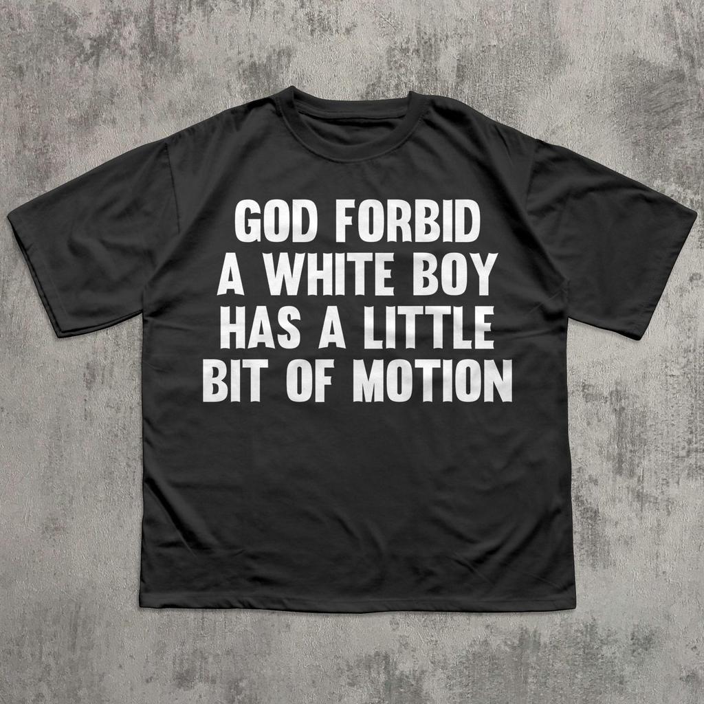 God Forbid A White Boy Has Little Bit Of Motion T shirt, Funny Sayings Shirt, Sarcastic Tee, Meme Shirts, Unisex Cotton T shirt