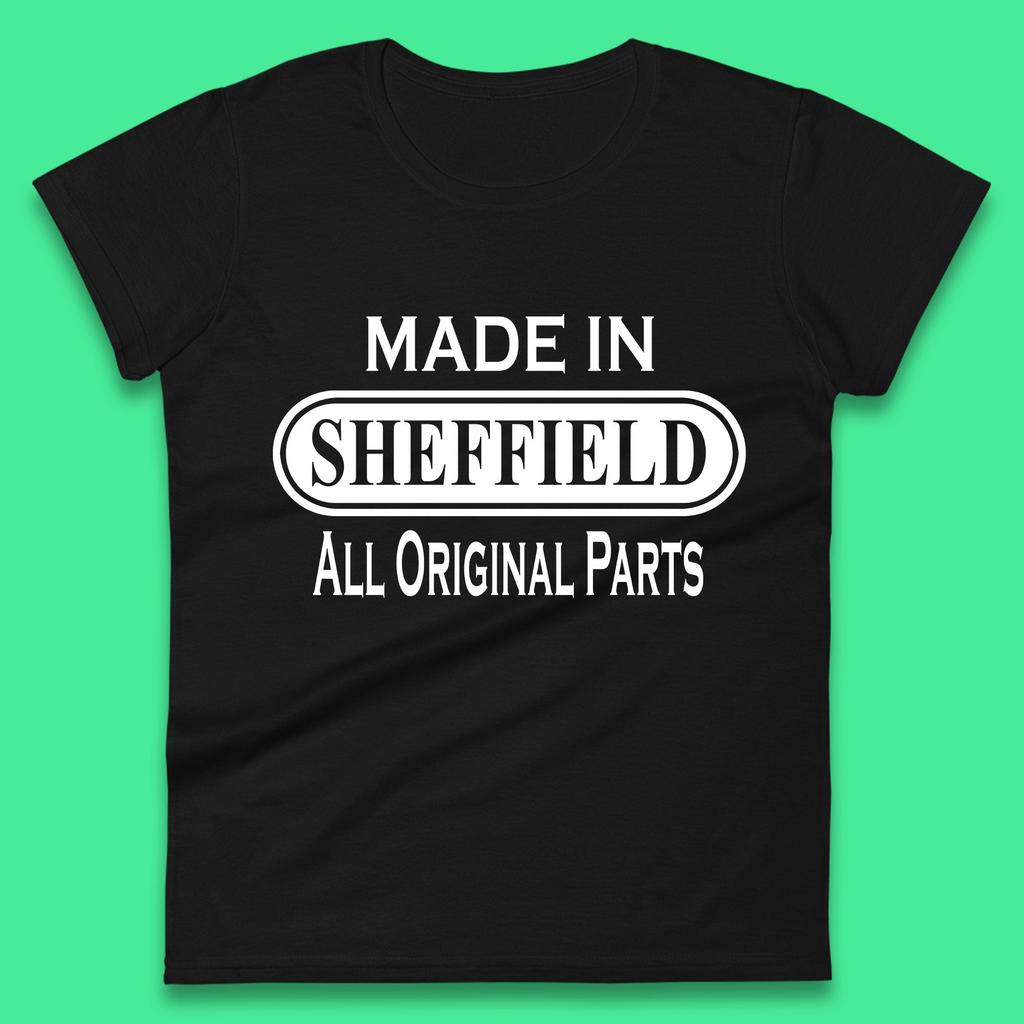 Made In Sheffield All Original Parts Vintage Retro Birthday City in South Yorkshire, England Gift Womens Tee T Shirt Mens Tops Unisex Top