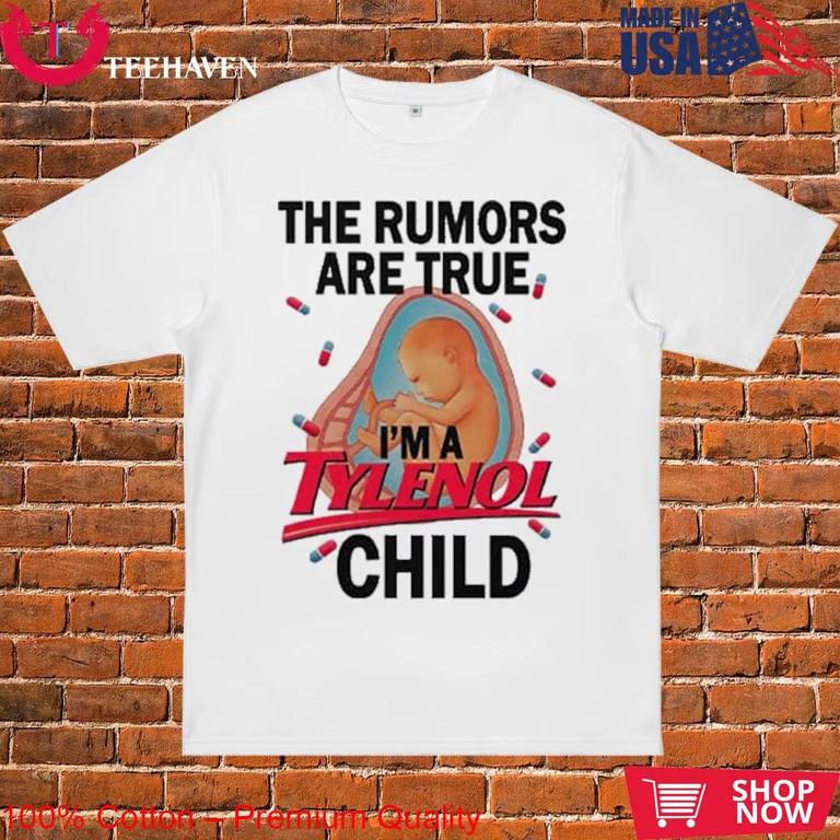 The Rumors Are True I’m A Tylenol Child T-Shirt Unisex T-Shirt S