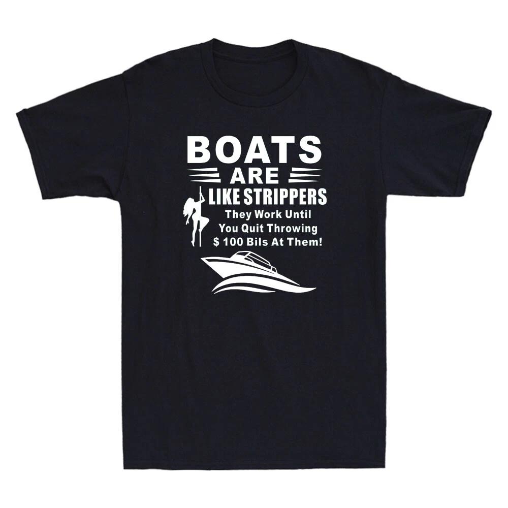 Boats Are Like Strippers They Work Until You Funny Quote Novelty Men s T-Shirt L