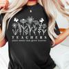 Teachers Plant Seeds That Grow Forever Shirt, Teacher Appreciation Shirt, Teach Love Inspire, Floral Teacher Shift, Gift for Teacher