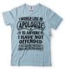 I Would Like To Apologize To Anyone I Have Not Offended Sarcasm Funny Tshirt