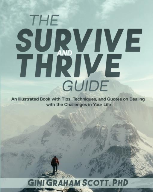 The The Survive and Thrive Guide : An Illustrated Book with Tips, Techniques, and Quotes On Dealing with the Challenges In Your Life Book