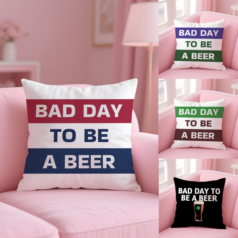 Bad Day To Be A Beer Cushion Cover Plush Fabric Soft Double-Sided Printed Invisible Zipper Sofa Pillow Case Home Decor
