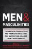 The Men and Masculinities : Theoretical Foundations and Promising Practices for Supporting College Men's Development Book