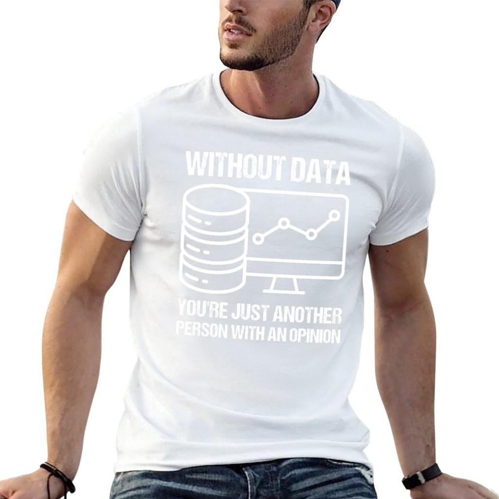 Without Data Youre Just Another Person with an Opinion TShirt Regular Fit Plain Tee Shirt
