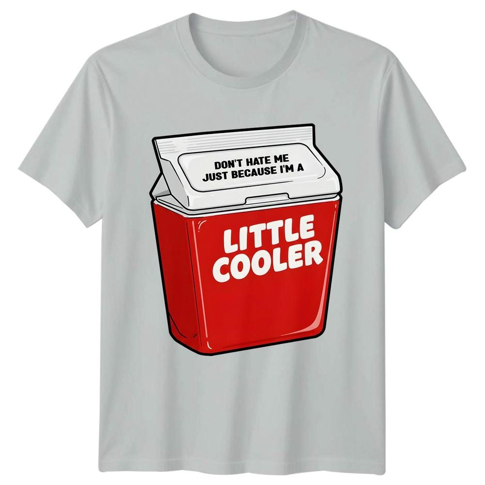 Funny Dont Hate Me Just Because Im A Little Cooler TShirt Novelty Unisex Unisex Tee