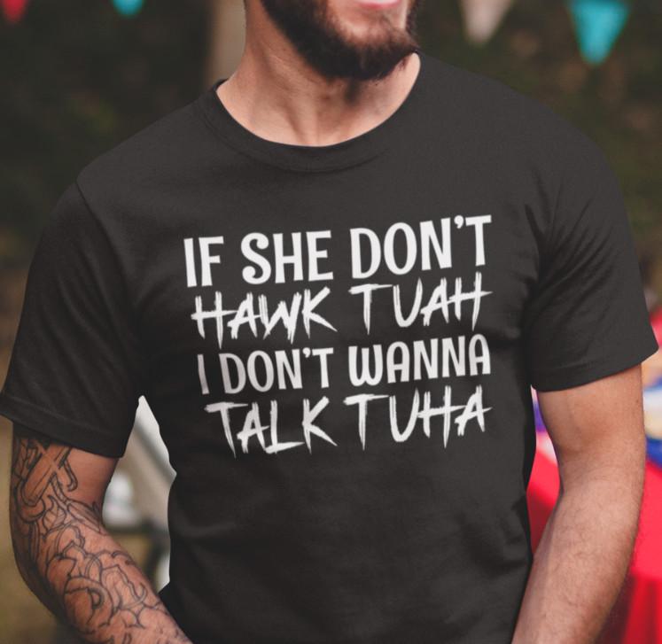 

Men s If She Dont Hawk Tuah I Don t Wanna Talk Tuha Funny T-shirt Meme Humor Tee 4XL
