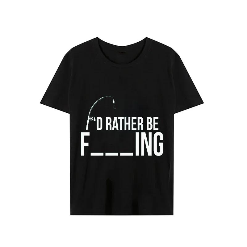 I'd Rather Be Fishing Funny Fisherman Design T Shirt for Men Funny Tshirt Men Tops Harajuku Tees Shirt for Male T-shirt Clothes