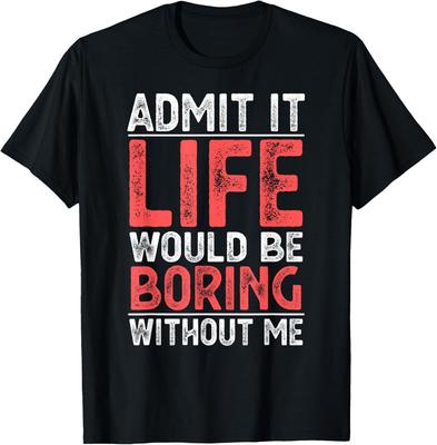 Funny Adult Humor Sarcastic Sayings Graphic Novelty Admit It T-Shirt