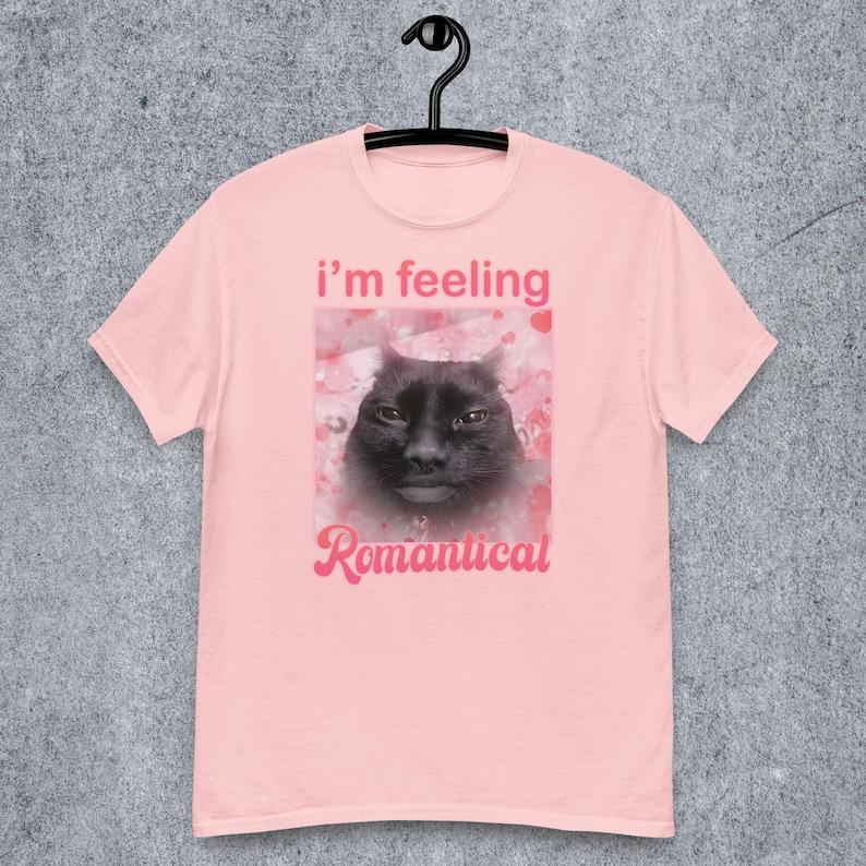 Im Feeling Romantical Funny Cat Meme Tee Shirt Gift for Woman and Man Cursed Cats T-shirt Silly Joke Gifts Dank Memes Tshirt