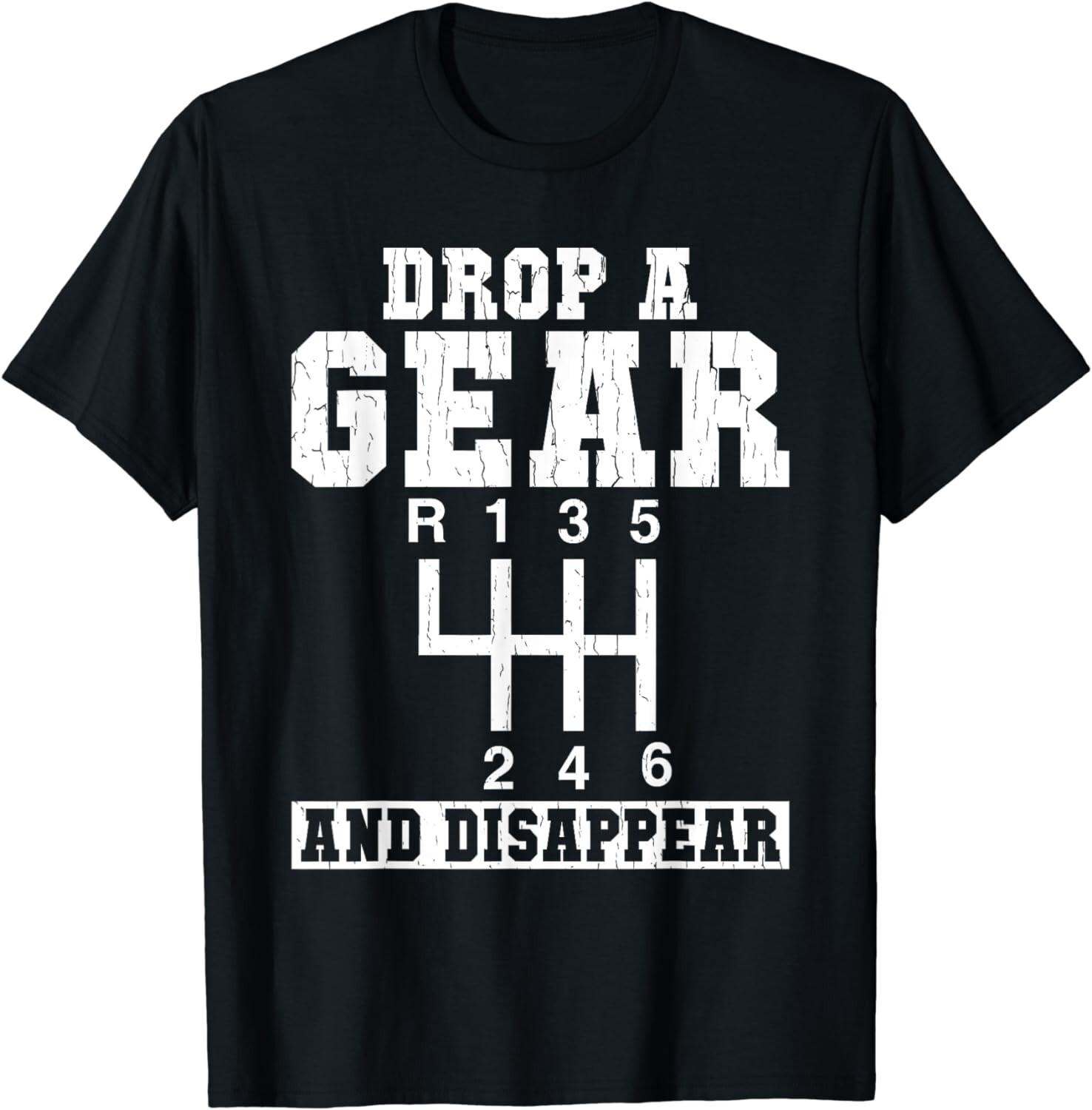 Drop a Gear and disappear Muscle Car Tee Shirts Gift Unisex T-Shirt S разноцветный