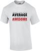 I'm Not Here To Be Average - I'm Here To Be Awesome - Funny T-shirt