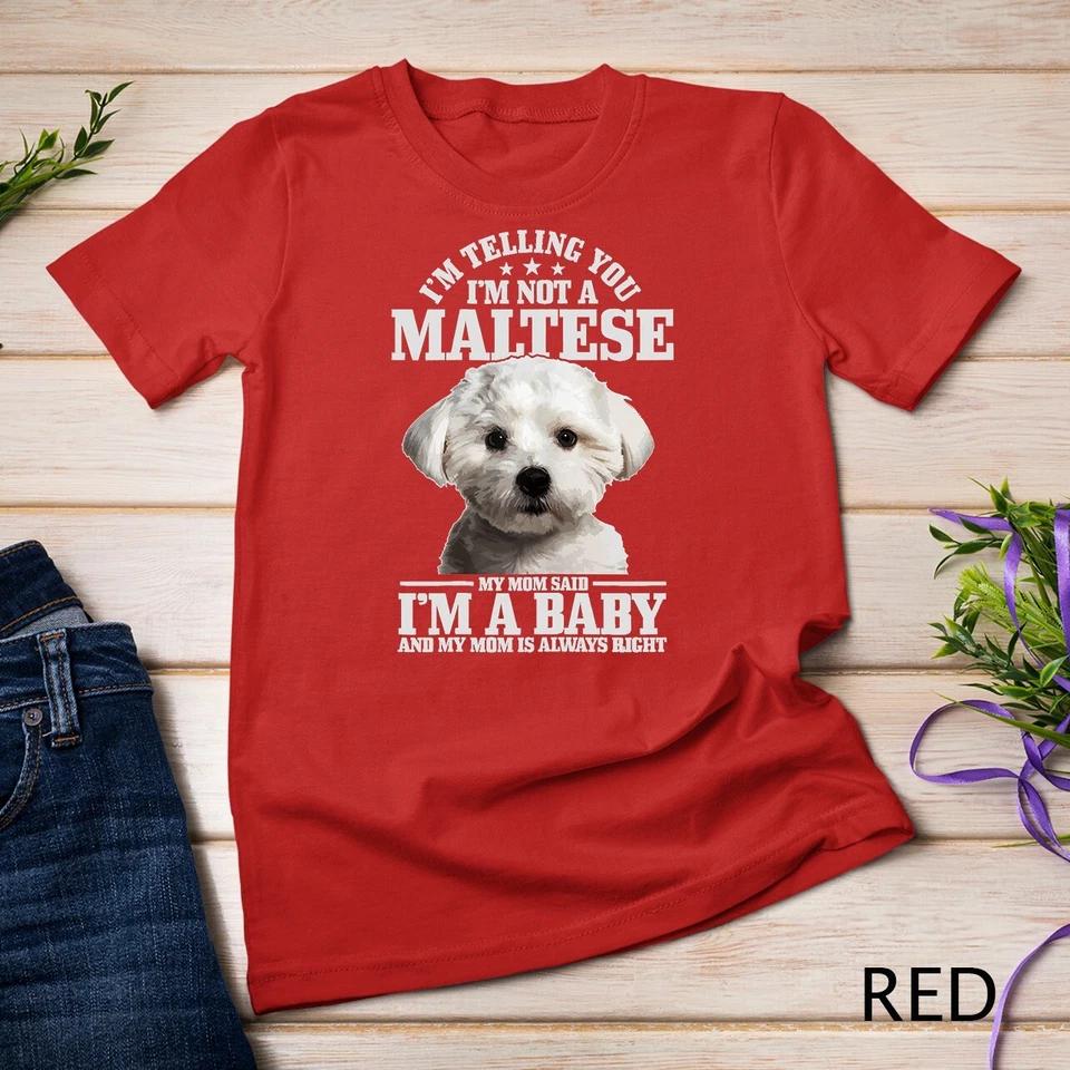 Maltese Mom Said I m A Baby Funny Maltese Dog T-Shirt Unisex T-shirt 9 4XL