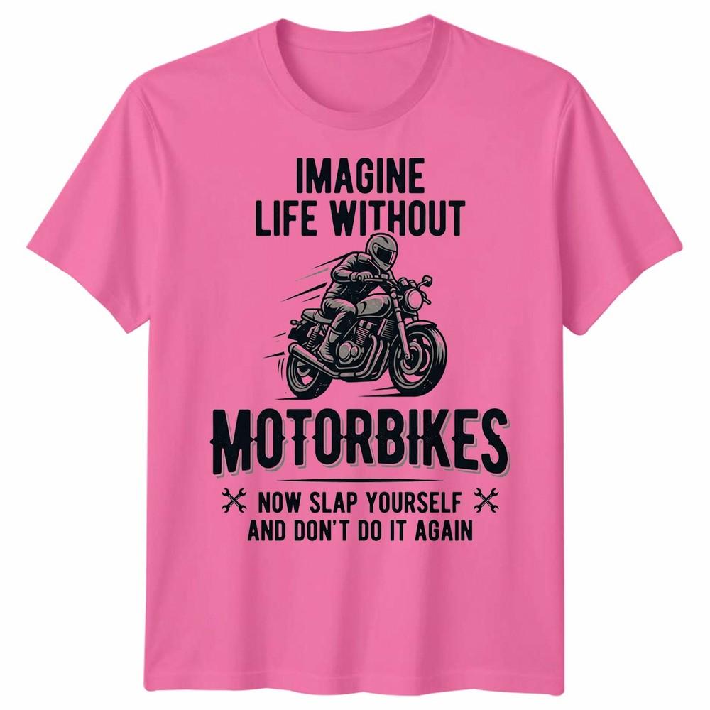 Imagine Life Unisex T Shirt Without Motorbikes Biker Motorcycle Graphic Tee