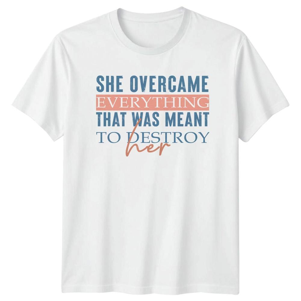 She Overcame Everything TShirt Feminism Quote Tee Slogan TShirt S