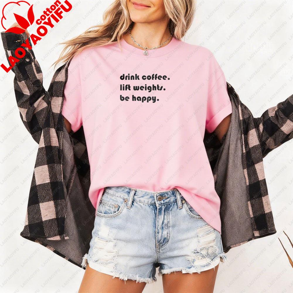 Drink Coffee Lift Weights Be Happy Women T-Shirt Casual Fashion Coffee Lover Tops Cotton Short Sleeve Summer Tops