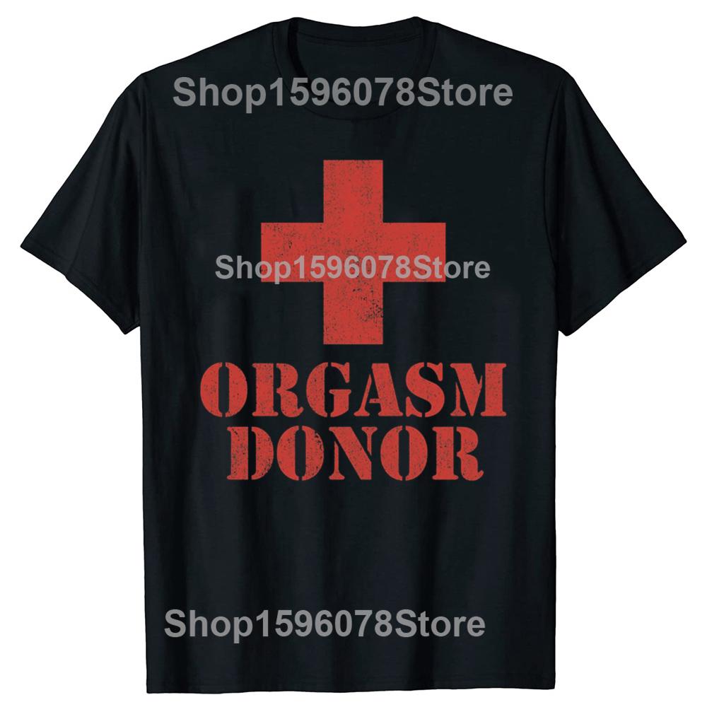 Black Humor Orgasm Donor American Novelty Graphic T Shirt Fashion Casual Loose Streetwear 100 Cotton Tshirt for Women and Men S