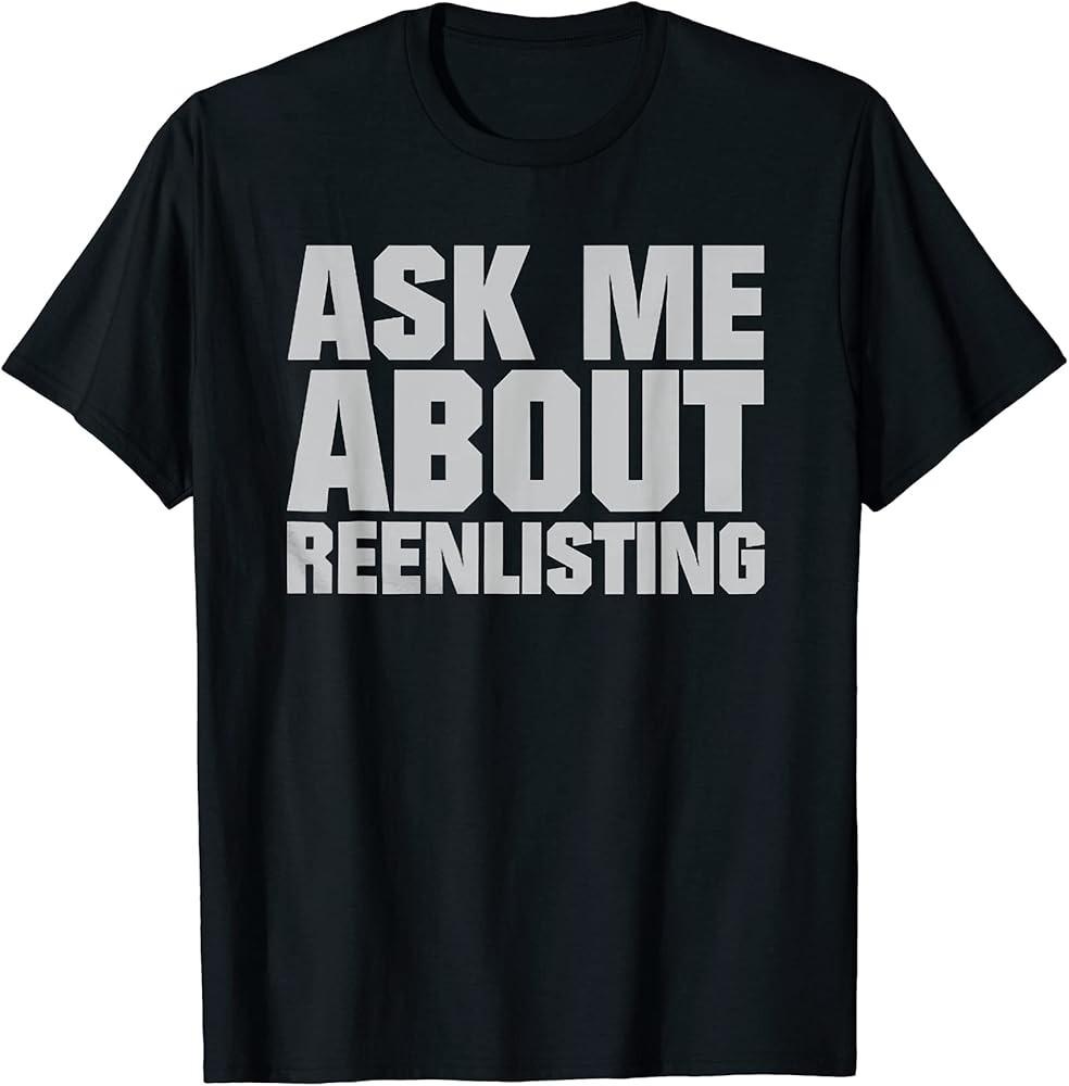 

Ask Me About Reenlisting TShirt Unisex T-Shirt S
