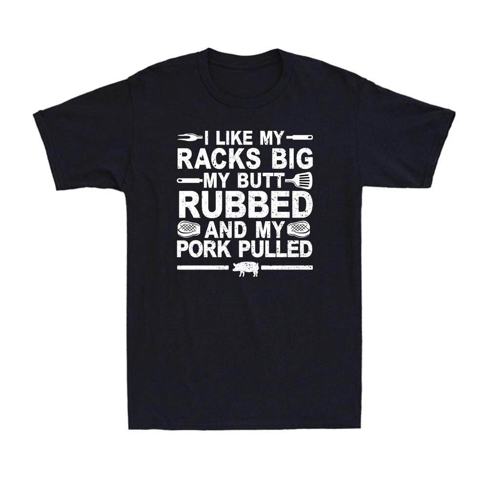 I Like My Racks Big My Butt Rubbed And My Pork Pulled Funny BBQ Meat T-Shirt XS