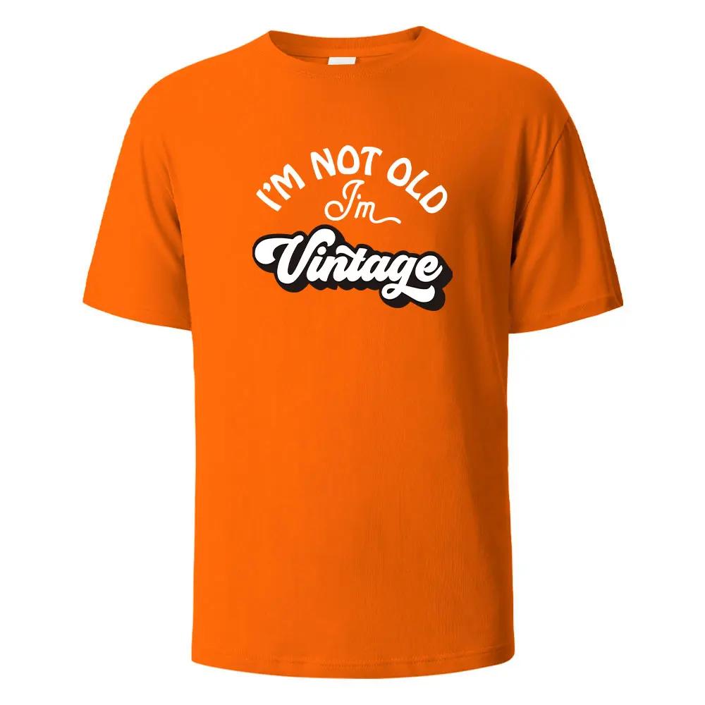 I'm Not Old Print T-Shirt Summer Tees For Unisex100% Cotton O-neck Oversize Casual Short sleeved Tops