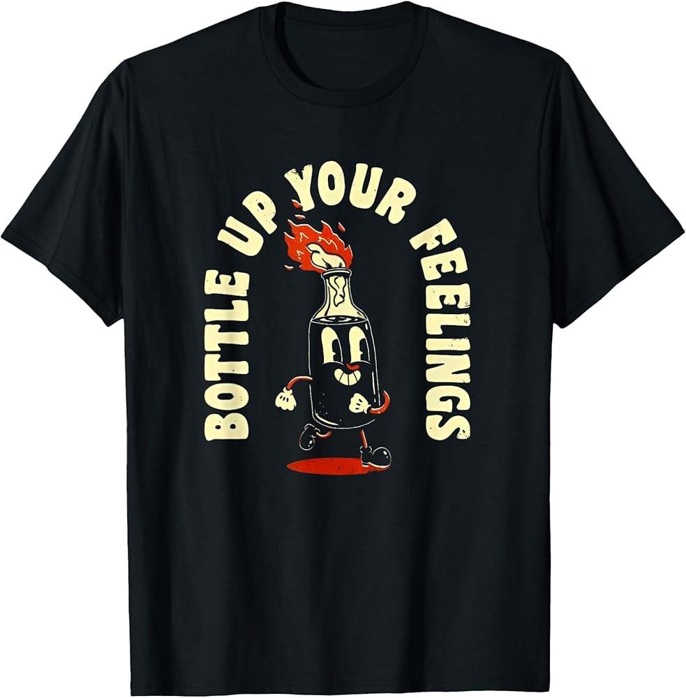 Funny Bottle Up Your Feelings TShirt Unisex T-Shirt S