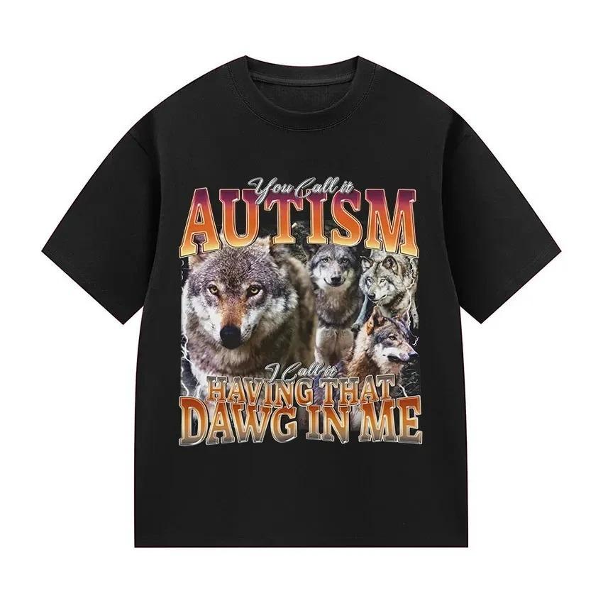 You Call It Autism I Call It Having That Dawg in Me Funny Wolf Meme TShirt Women Vintage Short Sleeve Tshirt Streetwear Y2K Top S