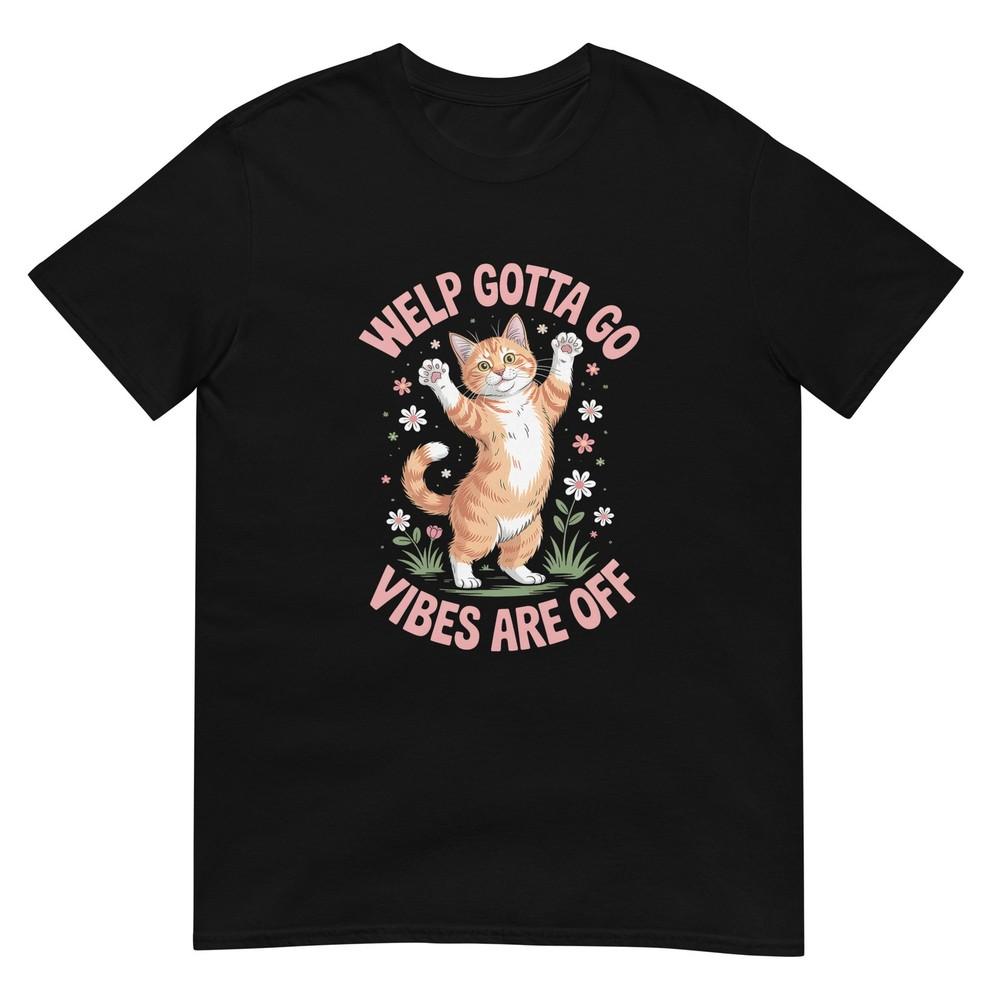 Funny Tabby Cat Welp Gotta Go Sarcastic Saying TShirt S