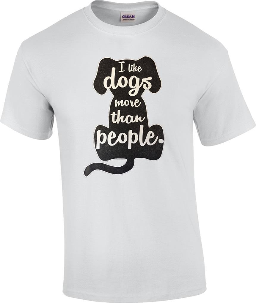 Funny I Like Dogs More Than People Humor Novelty Dog T-Shirt S