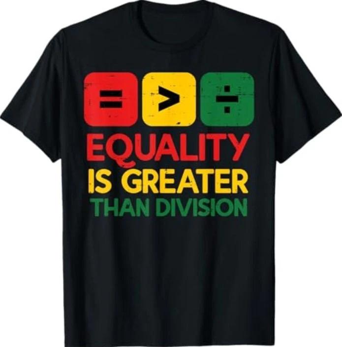 Black History Equality Greater Than Division Women Men T-Shirt