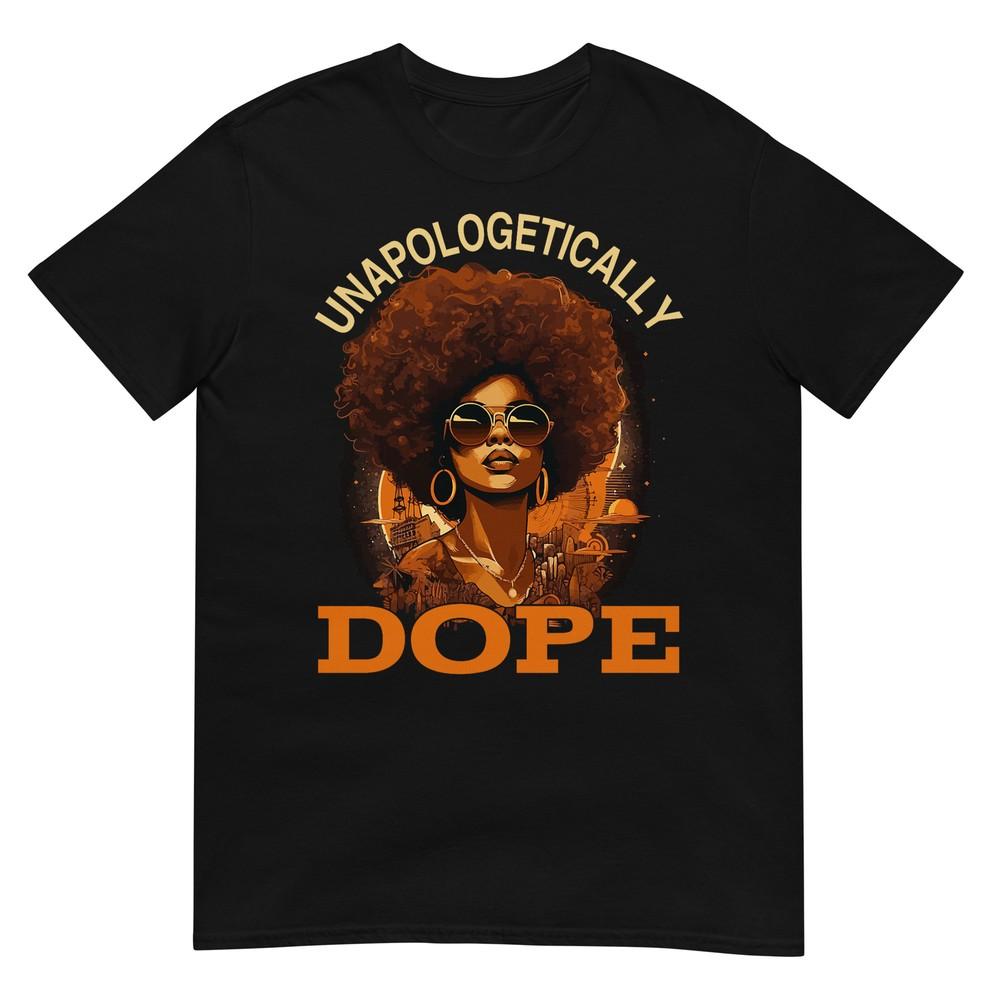 Black Women Unapologetically Dope Juneteenth Black History T-Shirt 4XL