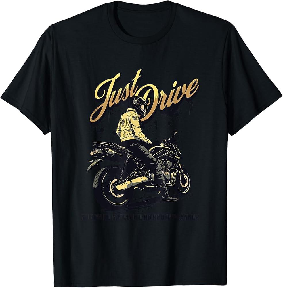 Just Drive Motorcycle T-Shirt Unisex T-Shirt XXXXL