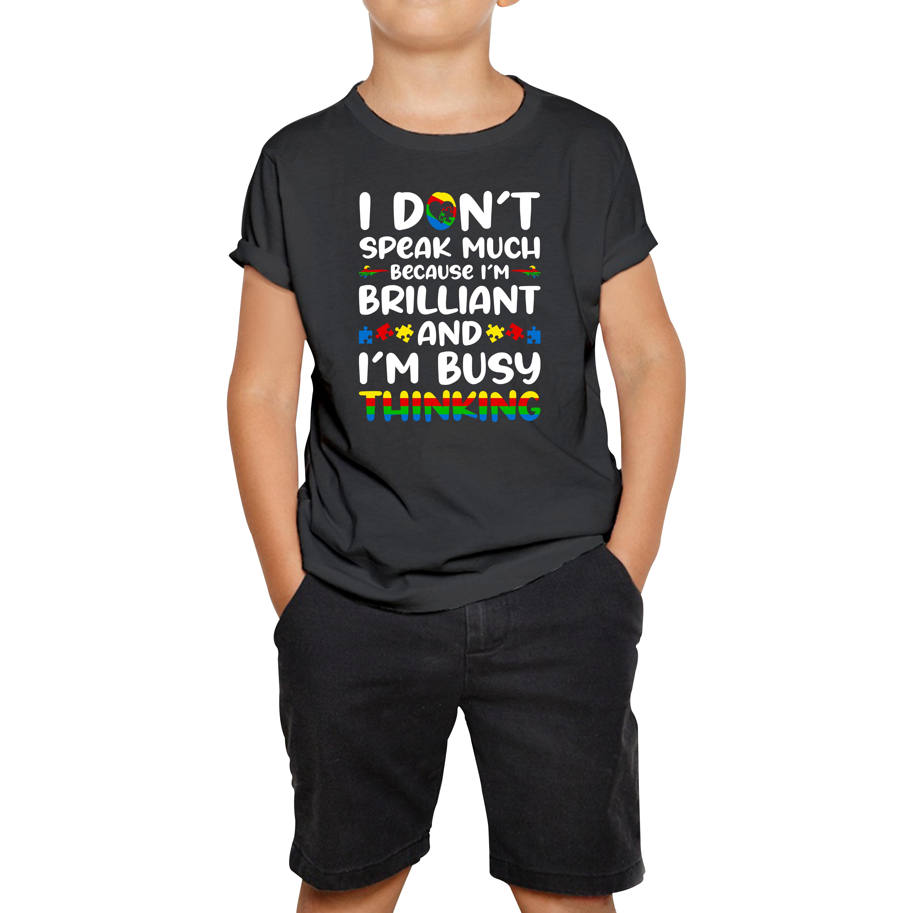 I Don t Speak Much Because I m Brilliant And I m Busy Thinking Autism Awareness Kids Tee 120