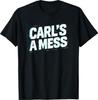 Funny Carl's A Mess Meme Chaos Humor Sarcastic Quote T-Shirt