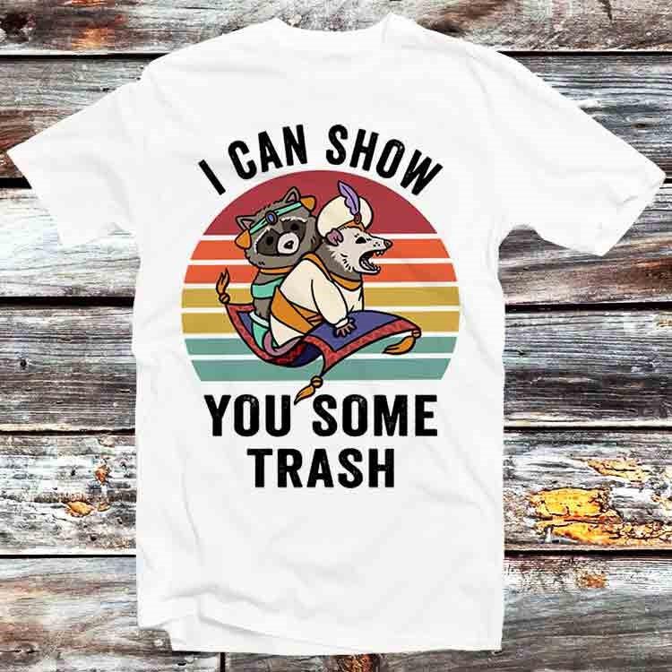 

I Can Show You Some Trash Funny Raccoon Possum Lover T Shirt B1250 XL