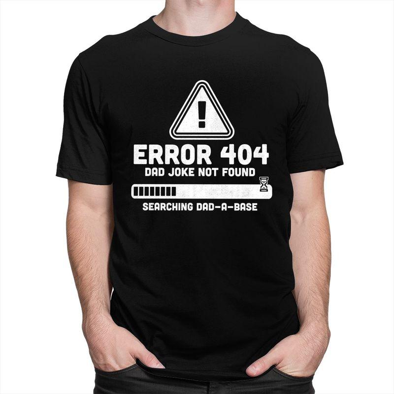 Custom Mens Error 404 Dad Joke Not Found T Shirt Short Sleeve Cotton Tshirt Tshirt Leisure Tee Slim Fit Clothes