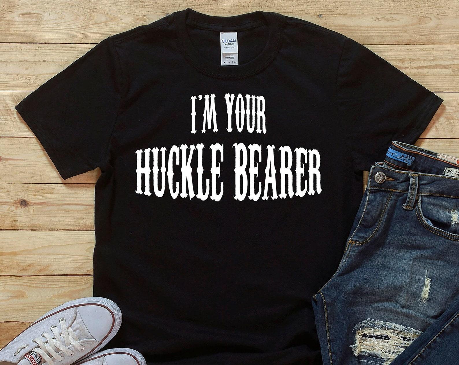 I m Your Huckle Bearer - Unisex T-Shirt 3XL