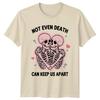 Not Even Death Can Keep Us Apart Skeletons RoUnisexce Unisexs Unisexs Graphic Tee